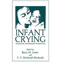 Infant Crying: Theoretical and Research Perspectives [Paperback]