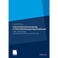 Informationsversorgung in Dienstleistungsorganisationen: Ziele, Werkzeuge und ef [Paperback]