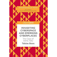 Inhabiting Cyberspace and Emerging Cyberplaces: The Case of Siena, Italy [Hardcover]