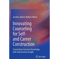 Innovating Counseling for Self- and Career Construction: Connecting Conscious Kn [Paperback]