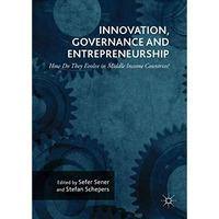 Innovation, Governance and Entrepreneurship: How Do They Evolve in Middle Income [Hardcover]