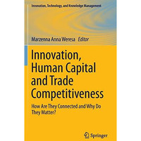 Innovation, Human Capital and Trade Competitiveness: How Are They Connected and  [Hardcover]