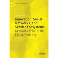 Innovation, Social Networks, and Service Ecosystems: Managing Value in the Digit [Paperback]