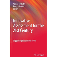 Innovative Assessment for the 21st Century: Supporting Educational Needs [Hardcover]