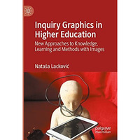 Inquiry Graphics in Higher Education: New Approaches to Knowledge, Learning and  [Paperback]