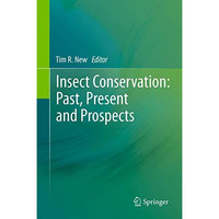 Insect Conservation: Past, Present and Prospects [Paperback]