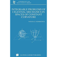 Integrable Problems of Celestial Mechanics in Spaces of Constant Curvature [Hardcover]