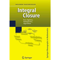 Integral Closure: Rees Algebras, Multiplicities, Algorithms [Paperback]