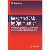 Integrated CAD by Optimization: Architecture, Engineering, Construction, Urban D [Paperback]