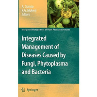 Integrated Management of Diseases Caused by Fungi, Phytoplasma and Bacteria [Hardcover]