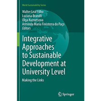 Integrative Approaches to Sustainable Development at University Level: Making th [Paperback]