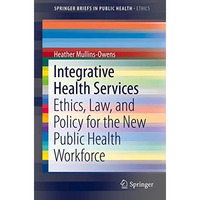 Integrative Health Services: Ethics, Law, and Policy for the New Public Health W [Paperback]