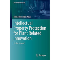 Intellectual Property Protection for Plant Related Innovation: Fit for Future? [Paperback]