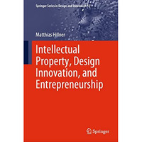 Intellectual Property, Design Innovation, and Entrepreneurship [Hardcover]