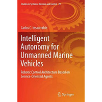 Intelligent Autonomy for Unmanned Marine Vehicles: Robotic Control Architecture  [Paperback]