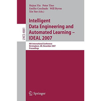 Intelligent Data Engineering and Automated Learning - IDEAL 2007: 8th Internatio [Paperback]