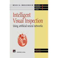 Intelligent Visual Inspection: Using artificial neural networks [Paperback]