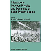 Interactions Between Physics and Dynamics of Solar System Bodies: Proceedings of [Paperback]