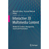 Interactive 3D Multimedia Content: Models for Creation, Management, Search and P [Hardcover]