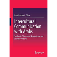 Intercultural Communication with Arabs: Studies in Educational, Professional and [Hardcover]