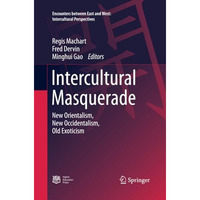 Intercultural Masquerade: New Orientalism, New Occidentalism, Old Exoticism [Paperback]