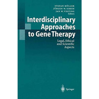 Interdisciplinary Approaches to Gene Therapy: Legal, Ethical and Scientific Aspe [Paperback]