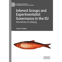 Interest Groups and Experimentalist Governance in the EU: New Modes of Lobbying [Hardcover]