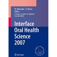 Interface Oral Health Science 2007: Proceedings of the 2nd International Symposi [Hardcover]