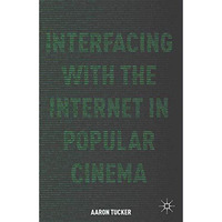 Interfacing with the Internet in Popular Cinema [Paperback]