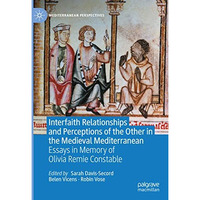 Interfaith Relationships and Perceptions of the Other in the Medieval Mediterran [Hardcover]