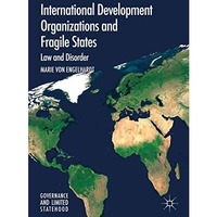 International Development Organizations and Fragile States: Law and Disorder [Hardcover]