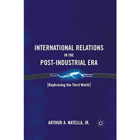 International Relations in the Post-Industrial Era: Rephrasing the Third World [Paperback]