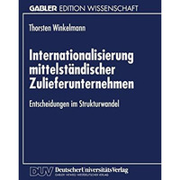 Internationalisierung mittelst?ndischer Zulieferunternehmen: Entscheidungen im S [Paperback]