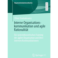 Interne Organisationskommunikation und agile Rationalit?t: Ein systemtheoretisch [Paperback]