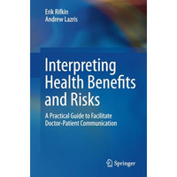 Interpreting Health Benefits and Risks: A Practical Guide to Facilitate Doctor-P [Paperback]