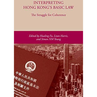 Interpreting Hong Kongs Basic Law: The Struggle for Coherence [Paperback]