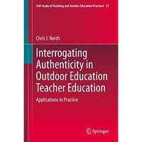 Interrogating Authenticity in Outdoor Education Teacher Education: Applications  [Hardcover]