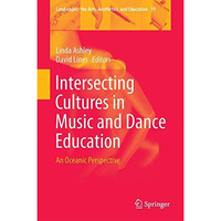 Intersecting Cultures in Music and Dance Education: An Oceanic Perspective [Hardcover]