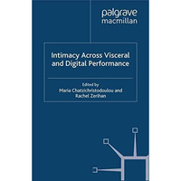 Intimacy Across Visceral and Digital Performance [Paperback]