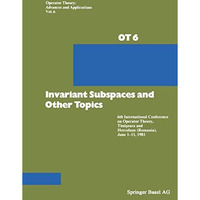 Invariant Subspaces and Other Topics: 6th International Conference on Operator T [Paperback]