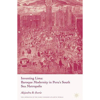 Inventing Lima: Baroque Modernity in Peru's South Sea Metropolis [Paperback]