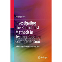 Investigating the Role of Test Methods in Testing Reading Comprehension: A Proce [Hardcover]