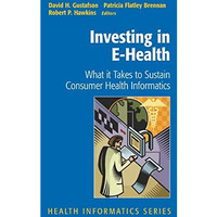 Investing in E-Health: What it Takes to Sustain Consumer Health Informatics [Hardcover]