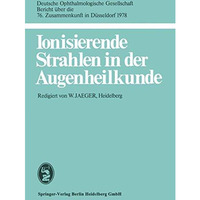 Ionisierende Strahlen in der Augenheilkunde: 76. Zusammenkunft in D?sseldorf 197 [Paperback]