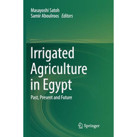 Irrigated Agriculture in Egypt: Past, Present and Future [Paperback]