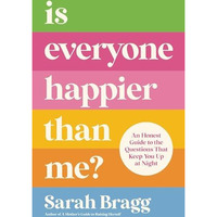 Is Everyone Happier Than Me?: An Honest Guide to the Questions That Keep You Up  [Paperback]