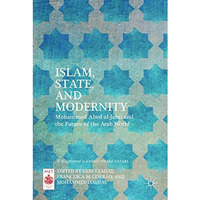 Islam, State, and Modernity: Mohammed Abed al-Jabri and the Future of the Arab W [Hardcover]