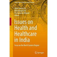 Issues on Health and Healthcare in India: Focus on the North Eastern Region [Hardcover]