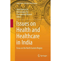 Issues on Health and Healthcare in India: Focus on the North Eastern Region [Paperback]