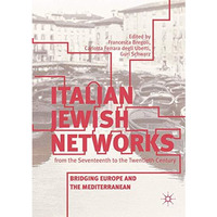 Italian Jewish Networks from the Seventeenth to the Twentieth Century: Bridging  [Paperback]